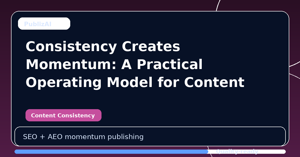Consistency Creates Momentum: A Practical Operating Model for Content Consistency