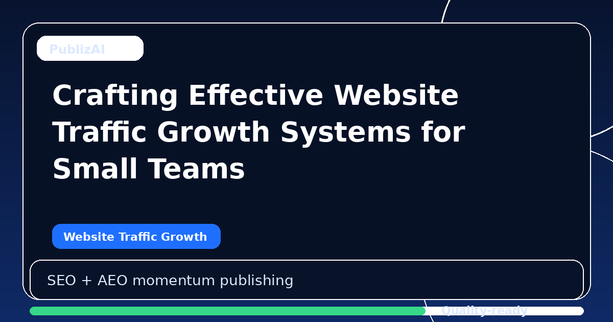 Crafting Effective Website Traffic Growth Systems for Small Teams