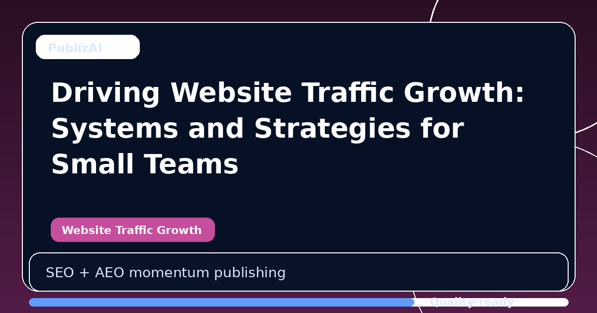 Driving Website Traffic Growth: Systems and Strategies for Small Teams