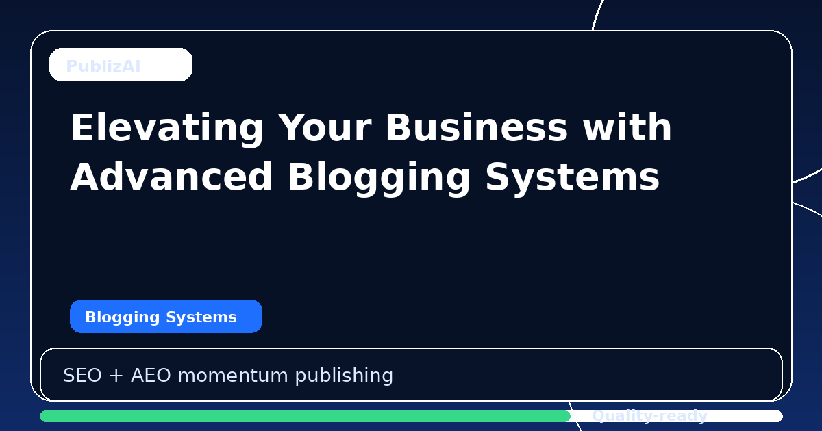 Elevating Your Business with Advanced Blogging Systems