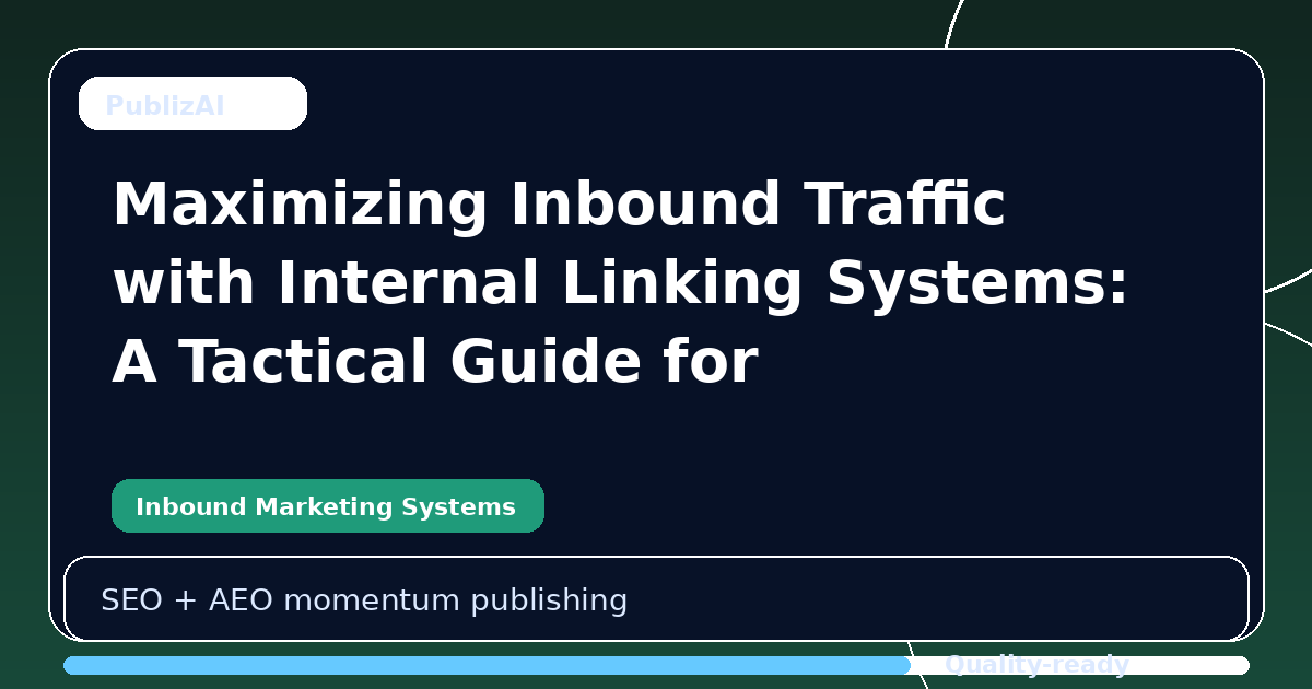 Maximizing Inbound Traffic with Internal Linking Systems: A Tactical Guide for Growth-Minded Businesses