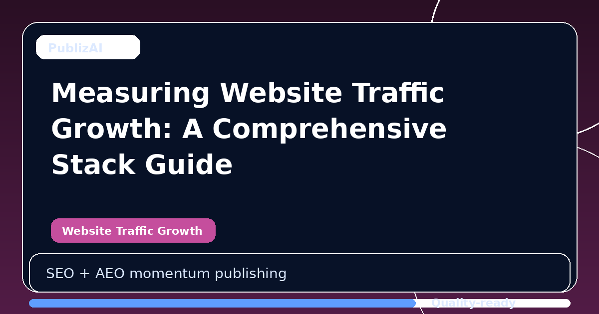 Measuring Website Traffic Growth: A Comprehensive Stack Guide