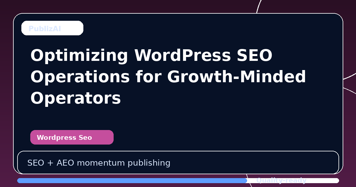 Optimizing WordPress SEO Operations for Growth-Minded Operators