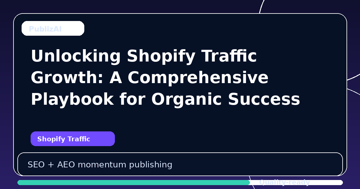 Unlocking Shopify Traffic Growth: A Comprehensive Playbook for Organic Success