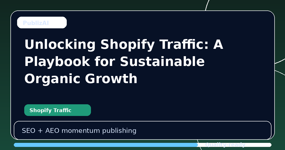 Unlocking Shopify Traffic: A Playbook for Sustainable Organic Growth