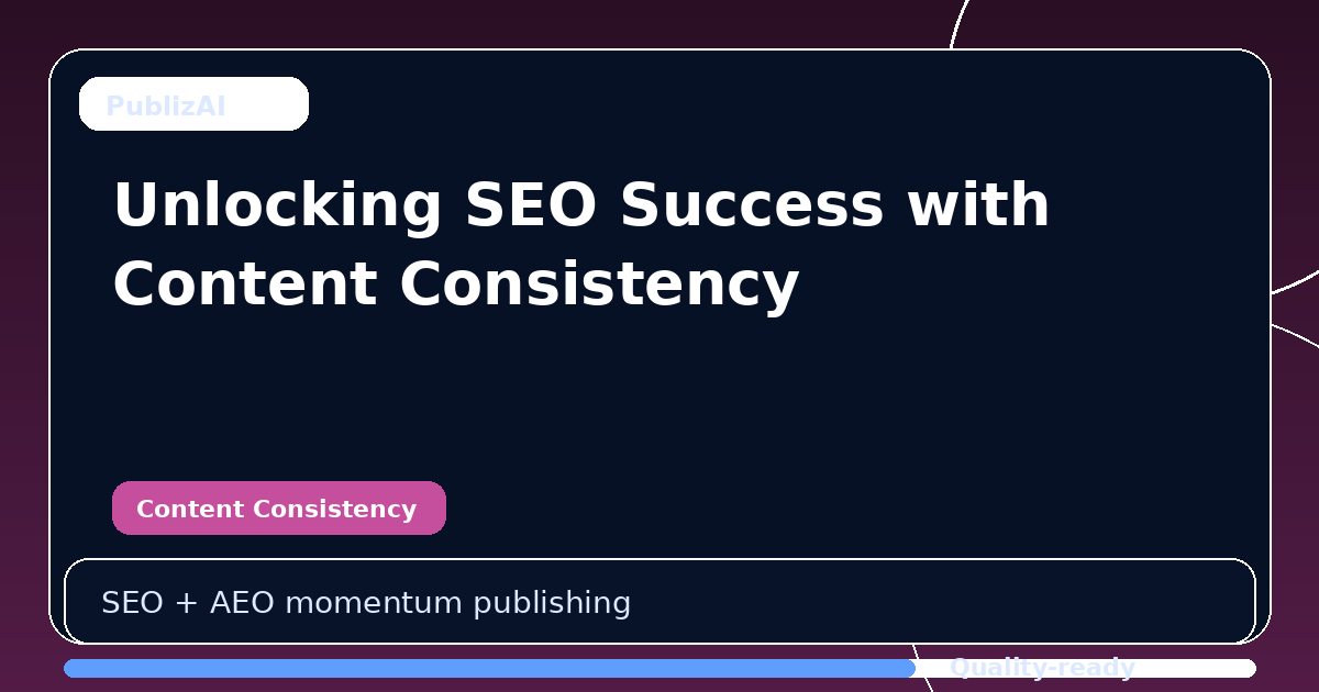 Unlocking SEO Success with Content Consistency