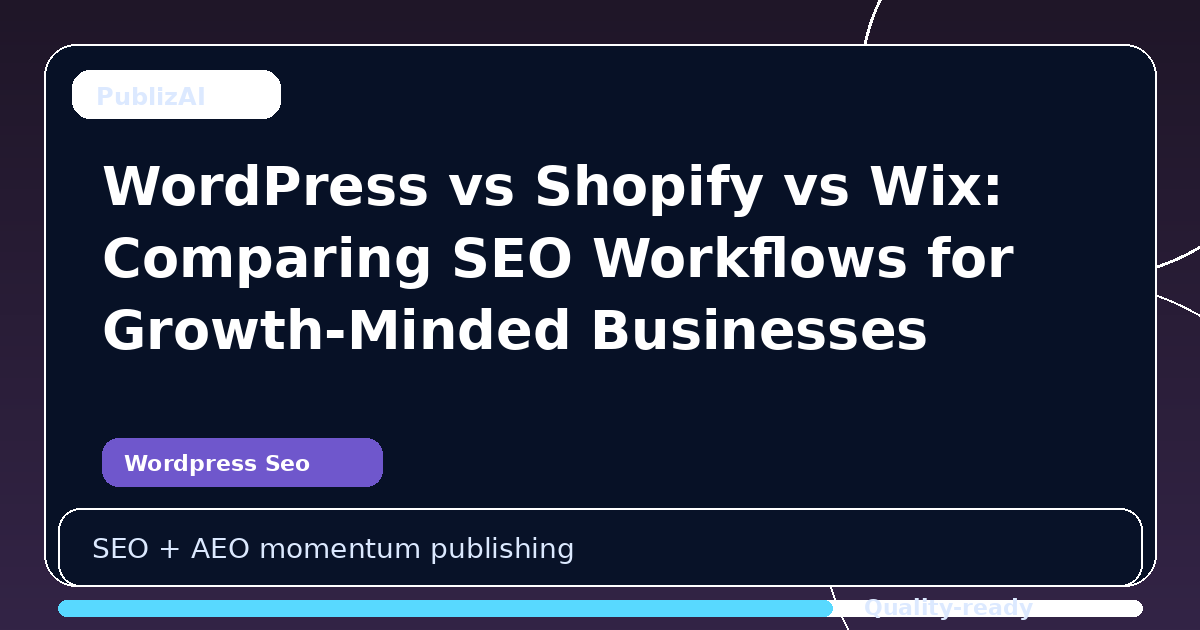 WordPress vs Shopify vs Wix: Comparing SEO Workflows for Growth-Minded Businesses